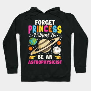 Forget Princess I Want To Be An Astrophysicist Pun Hoodie